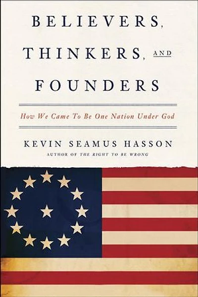 Believers, Thinkers, and Founders: How We Came to Be One Nation Under God