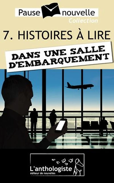 Histoires à lire dans une salle d'embarquement - 10 nouvelles, 10 auteurs - Pause-nouvelle t7