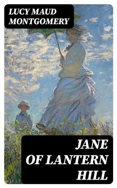 Jane of Lantern Hill: Enriched edition. Including the Memoirs of Lucy Maud Montgomery