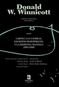 Donald W. Winnicott. Obras completas. Volumen 1: Cartas a la familia, escritos pediátricos y la defensa maníaca