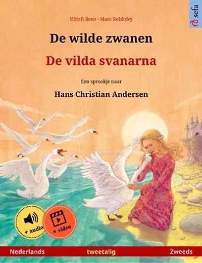 De wilde zwanen – De vilda svanarna (Nederlands – Zweeds): Tweetalig kinderboek naar een sprookje van Hans Christian Andersen, met online audioboek en video