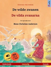 De wilde zwanen – De vilda svanarna (Nederlands – Zweeds): Tweetalig kinderboek naar een sprookje van Hans Christian Andersen, met online audioboek en video