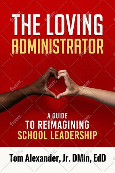 The Loving Administrator: A Guide to Reimagining School Leadership