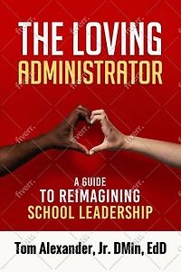 The Loving Administrator: A Guide to Reimagining School Leadership