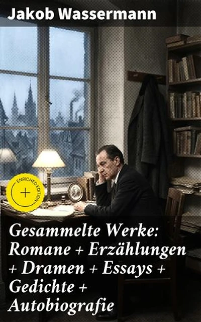 Gesammelte Werke: Romane + Erzählungen + Dramen + Essays + Gedichte + Autobiografie: Bereicherte Ausgabe. Einblicke in die menschliche Psyche und zeitlose Themen der deutschen Literatur