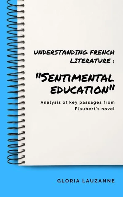 Understanding French literature : "Sentimental education": Analysis of key passages from Flaubert's novel