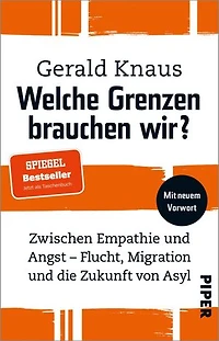 Welche Grenzen brauchen wir?: Zwischen Empathie und Angst - Flucht, Migration und die Zukunft von Asyl