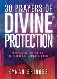 30 Prayers of Divine Protection: Supernatural Defense and Breakthrough Times Crisis