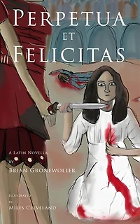 Perpetua et Felicitas: A Latin Novella