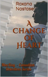 A Change of Heart: MacKay - Canadian Detectives Series, #3