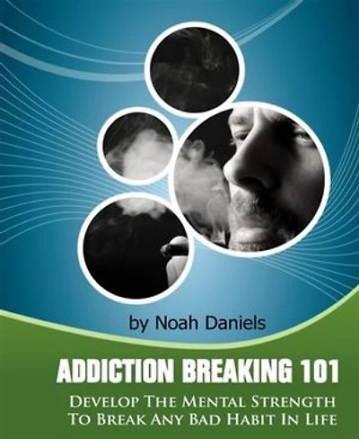 Addiction Breaking 101: Develop the mental strength to break any habit in life