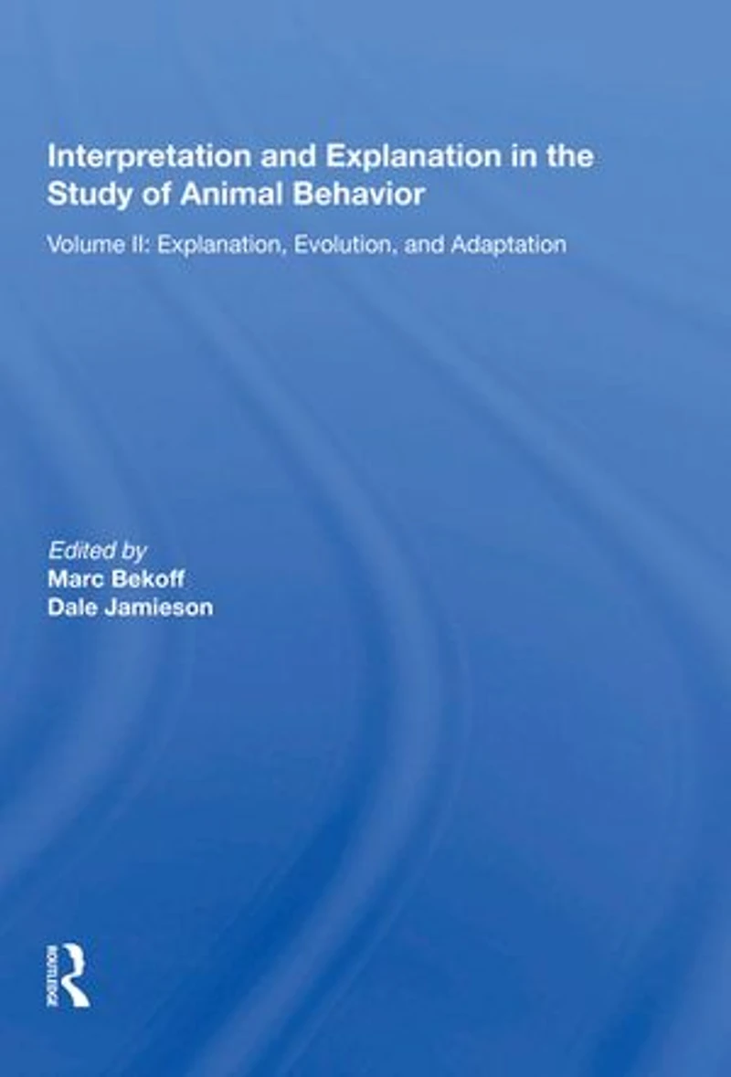 Interpretation And Explanation The Study Of Animal Behavior: Volume I, Interpretation, Intentionality, Communication