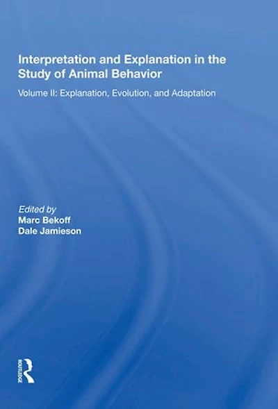Interpretation And Explanation The Study Of Animal Behavior: Volume I, Interpretation, Intentionality, Communication