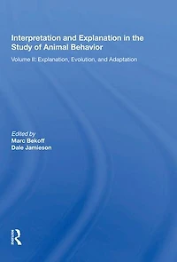 Interpretation And Explanation The Study Of Animal Behavior: Volume I, Interpretation, Intentionality, Communication