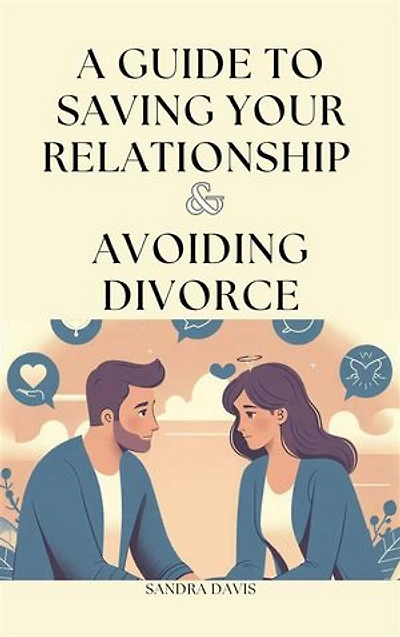 A Guide to Saving Your Relationship and Avoiding Divorce