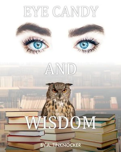 Eye Candy and Wisdom