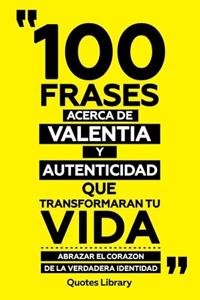 100 Frases Acerca De Valentia Y Autenticidad Que Transformaran Tu Vida - Abrazar El Corazon De La Verdadera Identidad