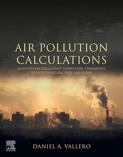 Air Pollution Calculations: Quantifying Pollutant Formation, Transport, Transformation, Fate And Risks