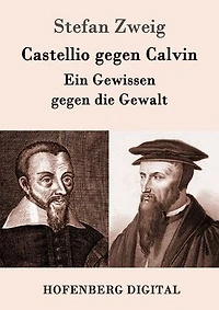 Castellio gegen Calvin: Bereicherte Ausgabe. Ein Gewissen die Gewalt
