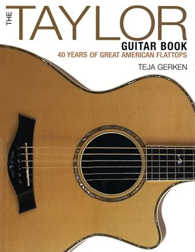 The Taylor Guitar Book: 40 Years Of Great American Flattops