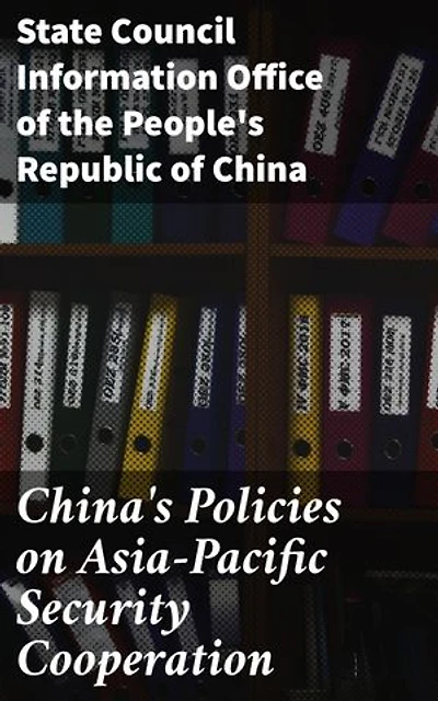 China's Policies on Asia-Pacific Security Cooperation: Enriched edition. Navigating Asia-Pacific Security Challenges