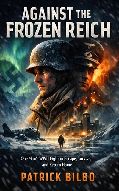 Against the Frozen Reich: One Man’s WWII Fight to Escape, Survive, and Return Home: One Man’s WWII Fight to Escape, Survive, and Return Home
