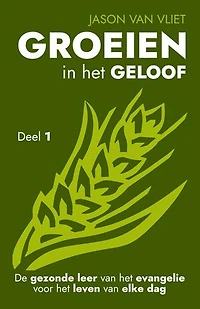 Groeien in het geloof 1: De gezonde leer van het evangelie voor het leven van elke dag