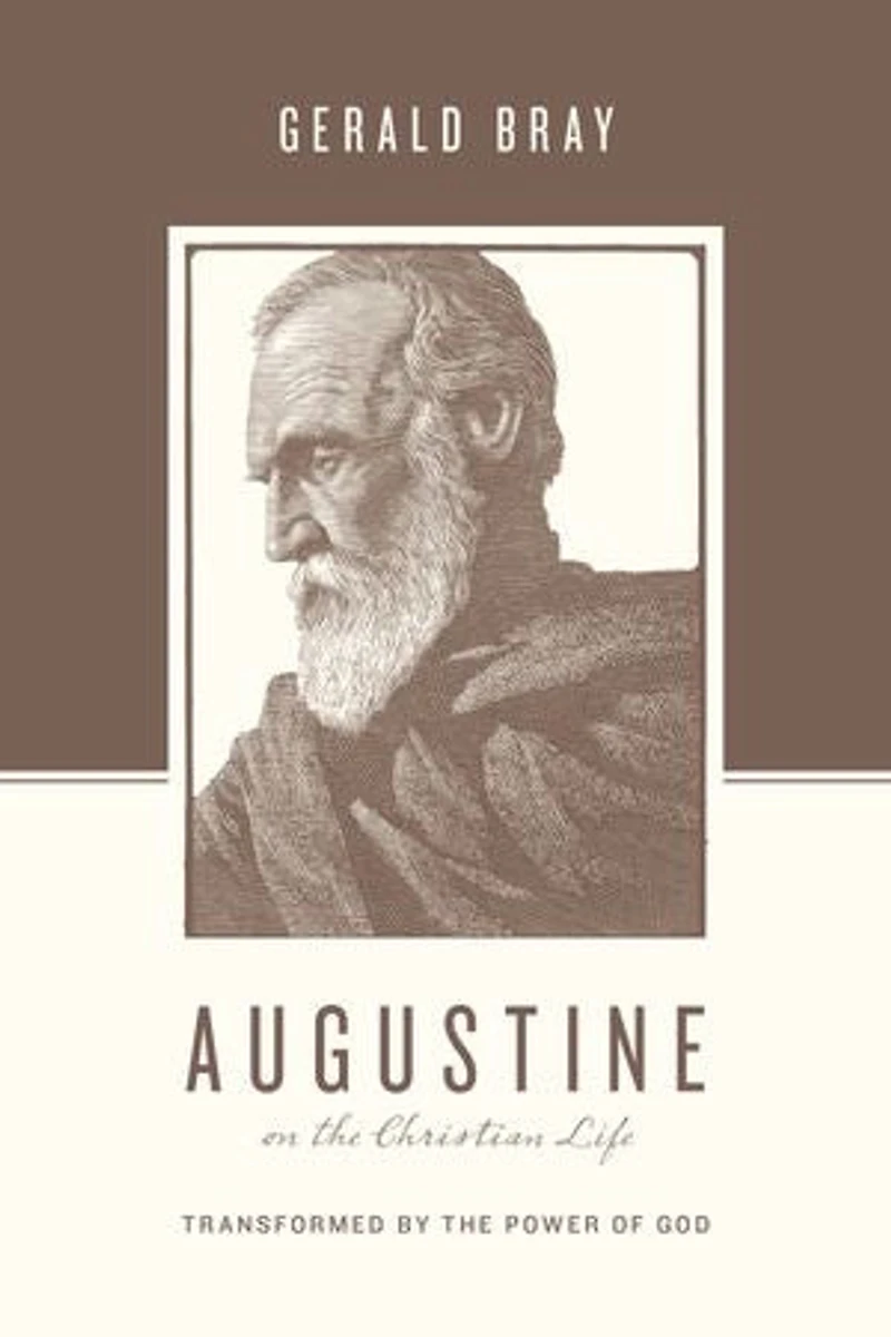Augustine on the Christian Life: Transformed by Power of God