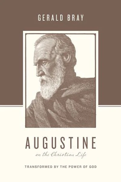 Augustine on the Christian Life: Transformed by Power of God