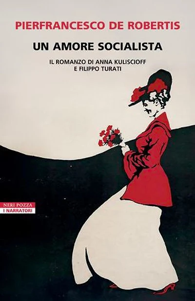 Un amore socialista: Il romanzo di Anna Kuliscioff e Filippo Turati