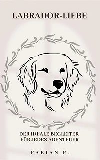 Labrador Liebe: Der ideale Begleiter für jedes Abenteuer
