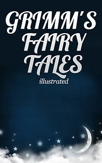 Grimm's Fairy Tales: Complete and illustrated: 211 Tales with 36 illustrations