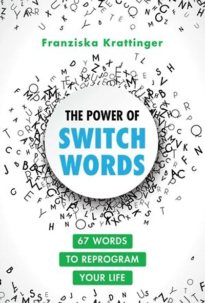 The Power of Switchwords: 67 Words to Reprogram Your Life