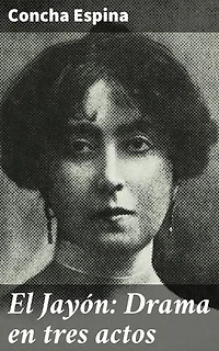 El Jayón: Drama en tres actos: Pasiones y conflictos en la España del siglo XX: Un drama teatral intenso y conmovedor