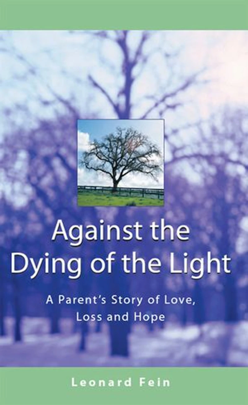 Against The Dying Of Light: A Parent's Story Love, Loss And Hope