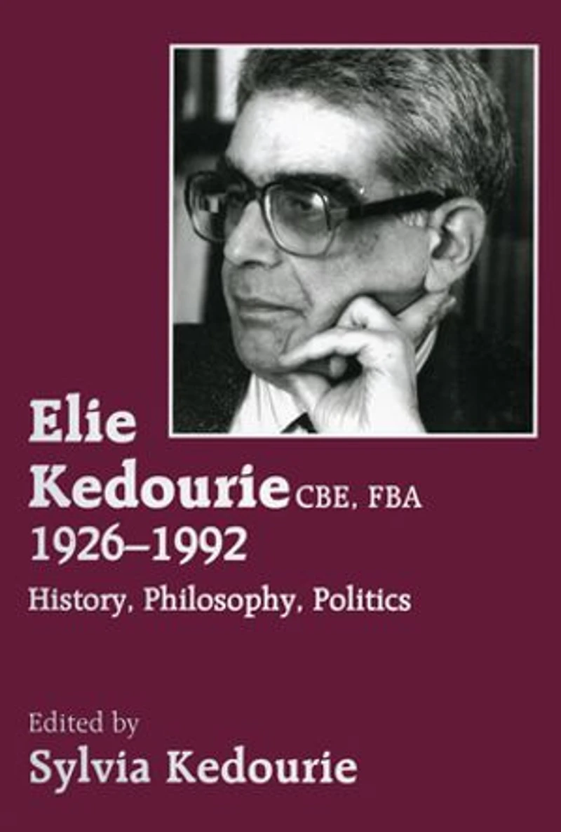 Elie Kedourie, Cbe, Fba 1926-1992: History, Philosophy, Politics
