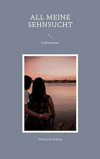 All meine Sehnsucht: Liebesroman