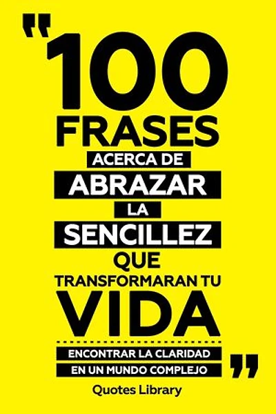 100 Frases Acerca De Abrazar La Sencillez Que Transformaran Tu Vida - Encontrar Claridad En Un Mundo Complejo