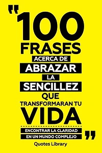 100 Frases Acerca De Abrazar La Sencillez Que Transformaran Tu Vida - Encontrar Claridad En Un Mundo Complejo