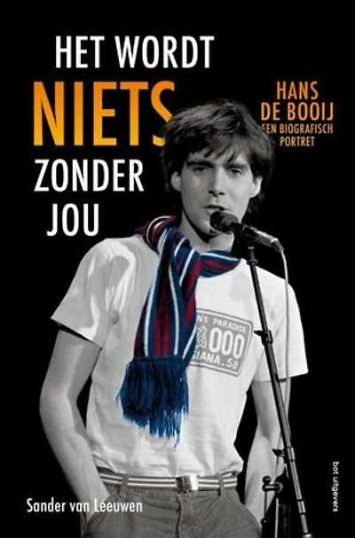 Het wordt niets zonder jou: Hans de Booij: een biogratisch portret