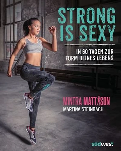 Strong is sexy: In 60 Tagen zur Form deines Lebens