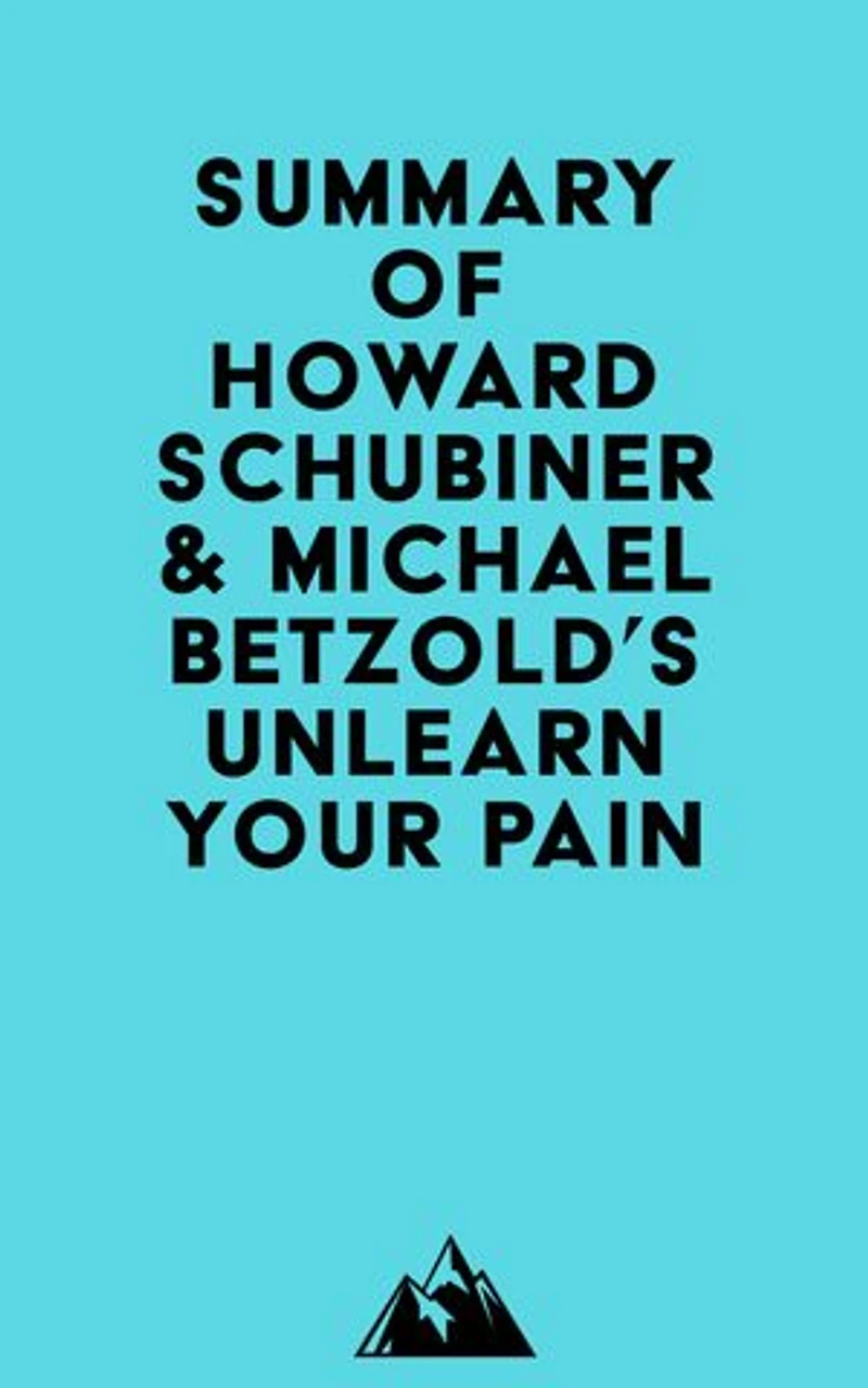 Summary of Howard Schubiner & Michael Betzold's Unlearn Your Pain