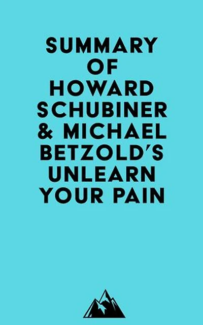 Summary of Howard Schubiner & Michael Betzold's Unlearn Your Pain