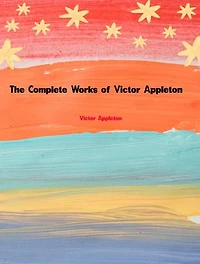 The Complete Works of Victor Appleton