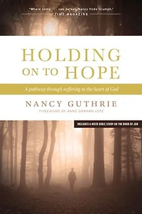 Holding On To Hope: A Pathway Through Suffering The Heart Of God