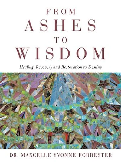 From Ashes to Wisdom: Healing, Recovery and Restoration Destiny