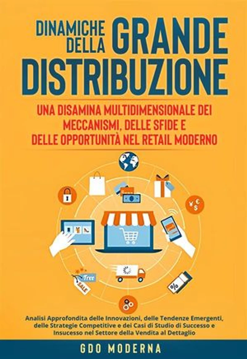 Dinamiche della Grande Distribuzione: Una Disamina Multidimensionale dei Meccanismi, delle Sfide e delle Opportunità nel Retail Moderno