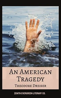An American Tragedy: Theodore Dreiser's Riveting Tale of Ambition and Consequences