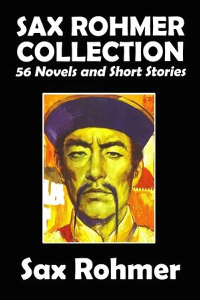 The Sax Rohmer Collection: 56 Novels and Short Stories in One Volume