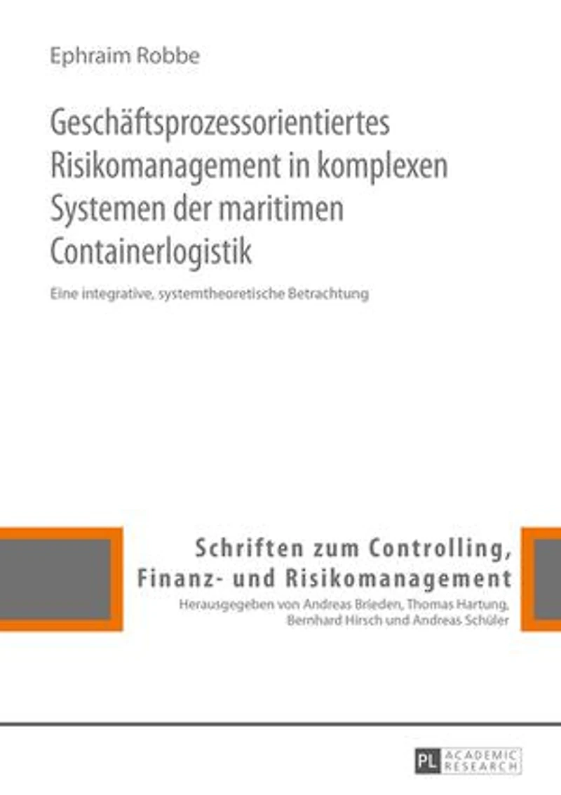 Geschaeftsprozessorientiertes Risikomanagement komplexen Systemen der maritimen Containerlogistik: Eine integrative, systemtheoretische Betrachtung